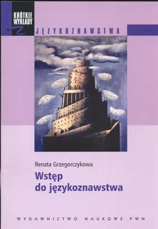 Krótkie wykłady z językoznawstwa Wstęp do językoznawstwa - Renata Grzegorczykowa