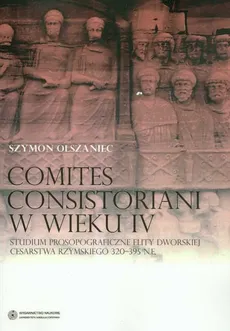 Comites consistoriani w wieku IV - Outlet - Szymon Olszaniec