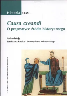 Causa creandi O pragmatyce źródła historycznego - Stanisław Rosik, Przemysław Wiszewski