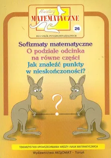 Miniatury matematyczne 26 Sofizmaty matematyczne, o podziale odcinka na równe części... - Zbigniew Bobiński, Maria Ciszewska-Nowak, Paweł Jarek