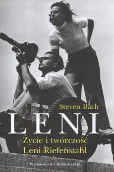 Leni życie i twórczość Leni Riefenstahl - Steven Bach