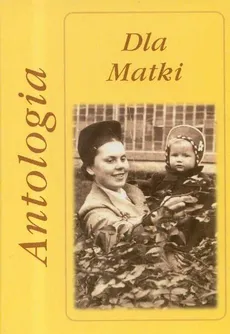 Dla Matki Antologia - Outlet - Andrzej Żmuda, Marta Hydzik-Żmuda