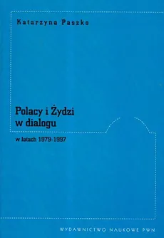 Polacy i Żydzi w dialogu w latach 1979 -1997 - Katarzyna Paszko