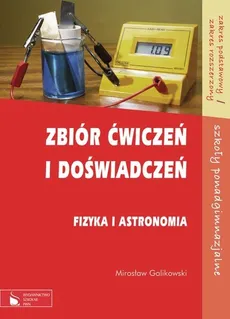 Zbiór ćwiczeń i doświadczeń Fizyka i astronomia Zakres podstawowy i rozszerzony - Mirosław Galikowski