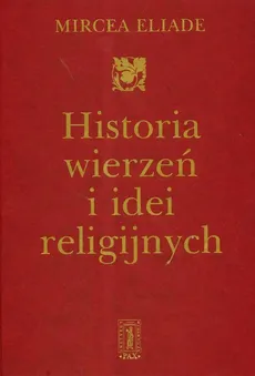 Historia wierzeń i idei religijnych Tom 2 - Mircea Eliade