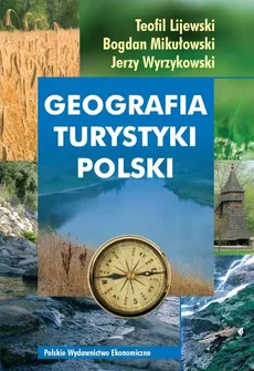 Geografia turystyki Polski - Teofil Lijewski, Bogdan Mikułowski, Jerzy Wyrzykowski