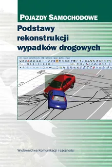 Podstawy rekonstrukcji wypadków drogowych - Leon Prochowski, Jan Unarski, Wojciech Wach