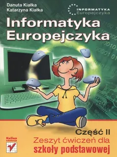 Informatyka Europejczyka Zeszyt ćwiczeń dla szkoły podstawowej Część 2 - Danuta Kiałka, Katarzyna Kiałka