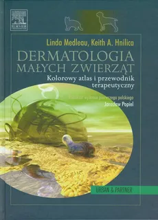 Dermatologia małych zwierząt - Hnilica Keith A., Linda Medleau