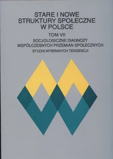 Stare i nowe struktury społeczne w Polsce Tom VII