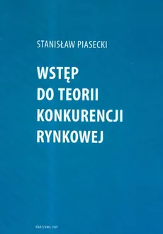 Wstęp do teorii konkurencji rynkowej - Stanisław Piasecki