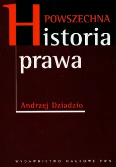 Powszechna historia prawa - Andrzej Dziadzio