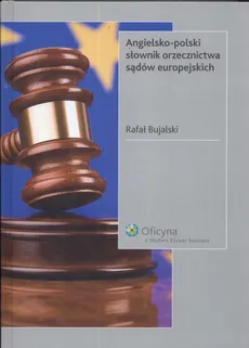 Angielsko- polski słownik orzecznictwa sądów europejskich - Outlet - Rafał Bujalski