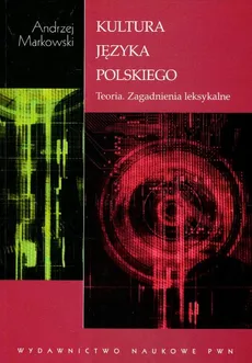 Kultura języka polskiego Teoria zagadnienia leksykalne - Outlet - Andrzej Markowski
