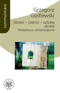 Słowo - pismo - sztuka słowa. Perspektywy antropologiczne - Outlet - Grzegorz Godlewski