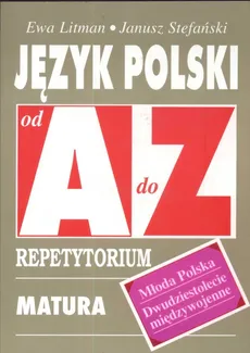 Język polski Młoda Polska Dwudziestolecie międzywojenne od A do Z Repetytorium - Ewa Litman, Janusz Stefański