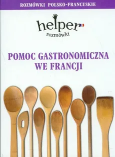 Pomoc gastronomiczna we Francji Rozmówki polsko-francuskie
