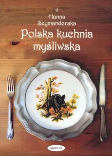 Polska kuchnia myśliwska - Outlet - Hanna Szymanderska