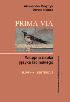 Prima Via Wstępna nauka języka łacińskiego Słownik sentencje - Aleksandra Krajczyk, Dorota Kubica