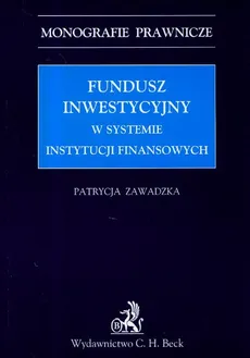 Fundusz inwestycyjny w systemie instytucji finansowych - Patrycja Zawadzka