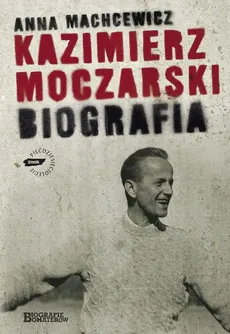Kazimierz Moczarski Biografia - Anna Machcewicz