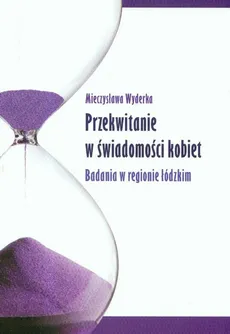 Przekwitanie w świadomości kobiet Badania w regionie łódzkim - Outlet - Mieczysława Wyderka