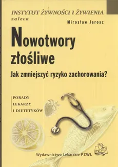 Nowotwory złośliwe Jak zmniejszyć ryzyko zachorowania - Mirosław Jarosz