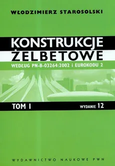 Konstrukcje żelbetowe według PN-B-03264:2002 i Eurokodu 2 Tom 1 - Outlet - Włodzimierz Starosolski