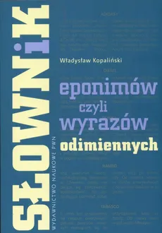 Słownik eponimów czyli wyrazów odimiennych - Władysław Kopaliński