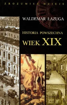 Historia powszechna wiek XIX - Waldemar Łazuga