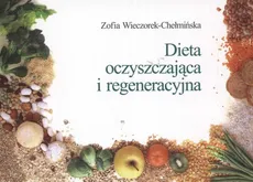 Dieta oczyszczająca i regeneracyjna - Outlet - Zofia Wieczorek-Chełmińska