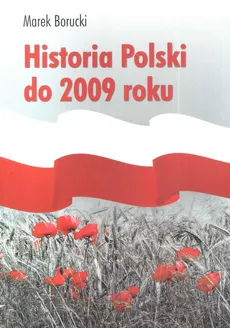 Historia Polski do 2009 roku - Outlet - Marek Borucki