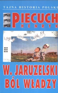 W. Jaruzelski Ból władzy - Outlet - Henryk Piecuch