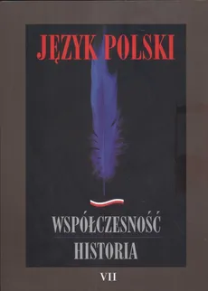 Język polski Współczesność historia Tom 7