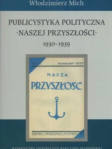 Publicystyka polityczna Naszej Przyszłości 1930-1939 - Outlet - Włodzimierz Mich