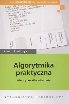 Algorytmika praktyczna Nie tylko dla mistrzów - Piotr Stańczyk