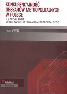 Konkurencyjność obszarów metropolitalnych w Polsce - Iwona Ładysz