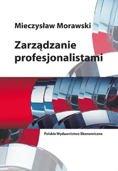 Zarządzanie profesjonalistami - Mieczysław Morawski