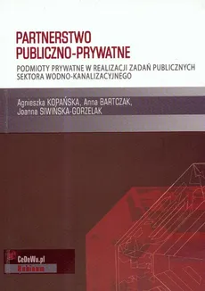 Partnerstwo publiczno prywatne - Anna Bartczak, Agnieszka Kopańska, Joanna Siwińska-Gorzelak