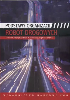 Podstawy organizacji robót drogowych - Outlet - Sławomir Biruk, Jaworski Kazimierz M., Zbigniew Tokarski