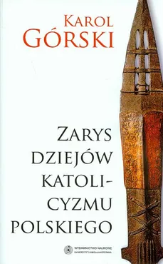 Zarys dziejów katolicyzmu polskiego - Outlet - Karol Górski