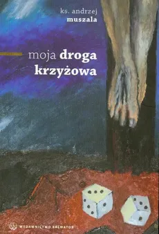 Moja Droga Krzyżowa - Andrzej Muszala