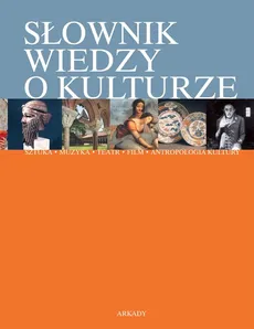 Słownik wiedzy o kulturze - Krystyna Kubalska-Sulkiewicz, Wojciech Antosik, Margarita Kardasz, Betata Jaskłowska-Ferreras