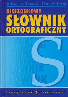 Kieszonkowy słownik ortograficzny - Dariusz Latoń, Arkadiusz Latusek