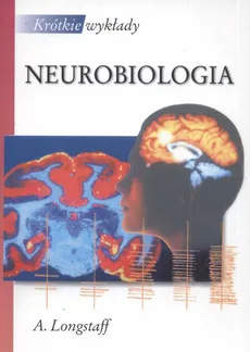 Krótkie wykłady Neurobiologia - Alan Longstaff