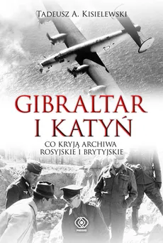 Gibraltar i Katyń - Kisielewski Tadeusz A.
