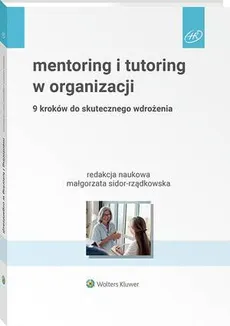 Mentoring i tutoring w organizacji. 9 kroków do skutecznego wdrożenia - Małgorzata Sidor-Rządkowska