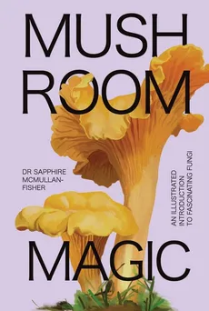 Mushroom Magic - Sapphire McMullan-Fisher, Marta Zafra