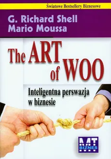 The Art of Woo Inteligentna perswazja w biznesie - Mario Moussa, Shell Richard G.