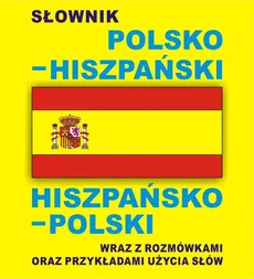 Słownik polsko hiszpański hiszpańsko polski wraz z rozmówkami oraz przykładami użycia słów - Jacek Gordon